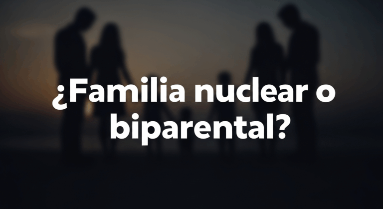 Familia Biparental y Nuclear: &iquest;son lo mismo?